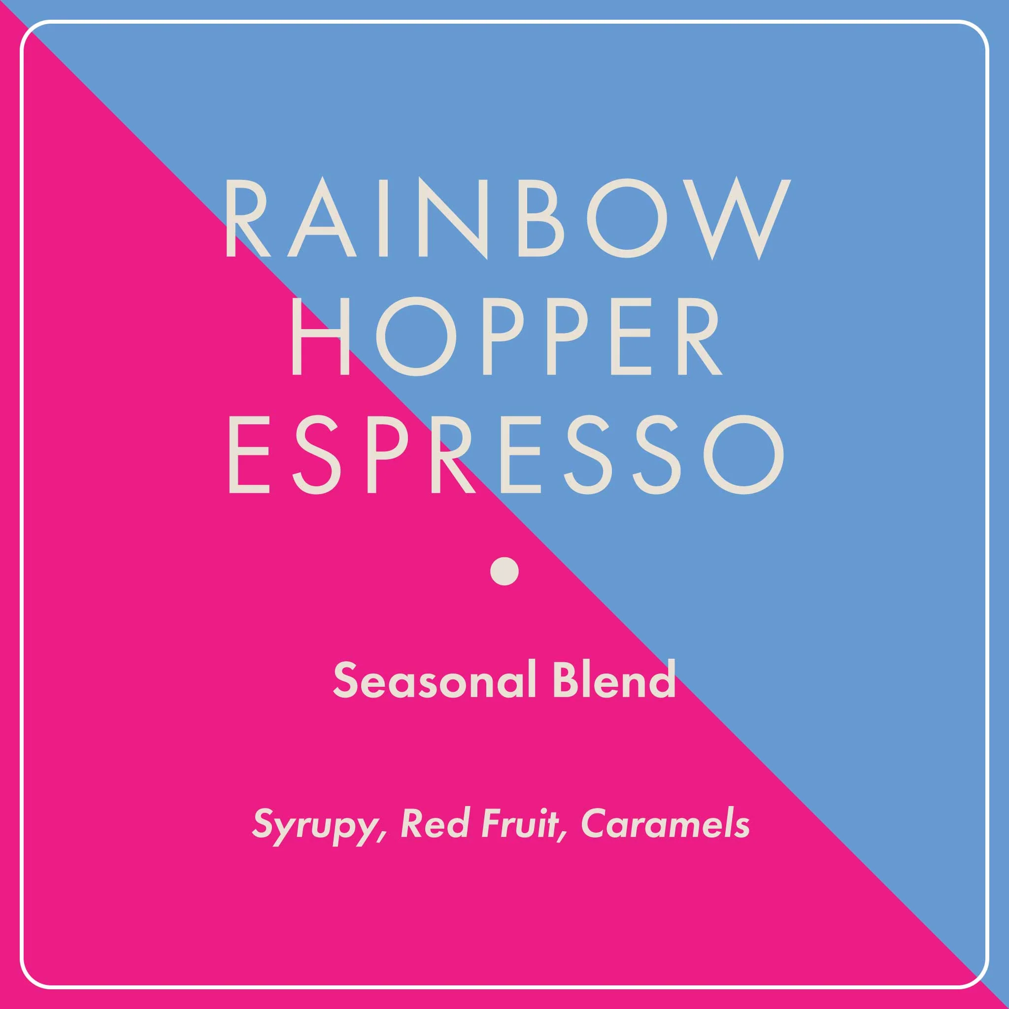 Rainbow Hopper Espresso