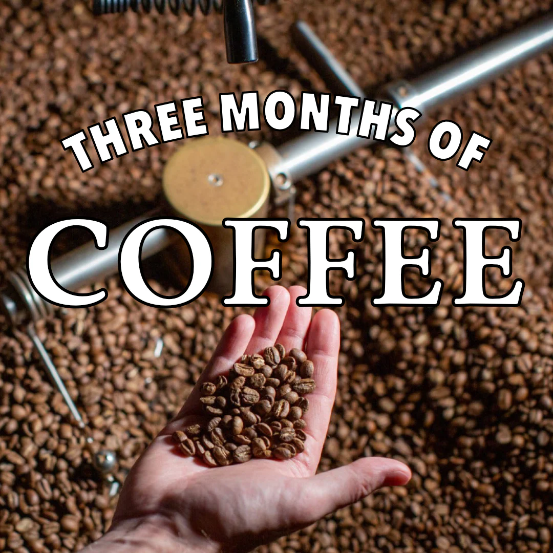 THREE MONTHS OF COFFEE